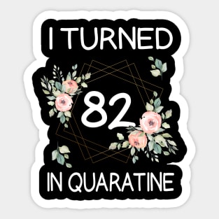 I Turned 82 In Quarantine Floral Sticker